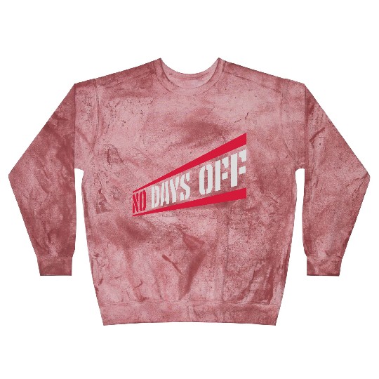 no days off quote Blast Sweatshirts