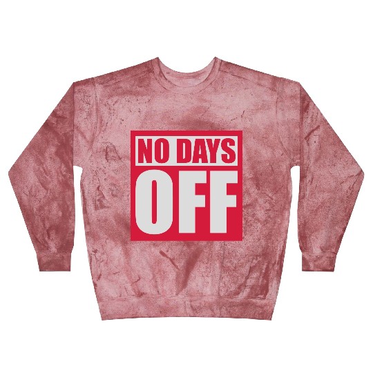 no days off quote Blast Sweatshirts