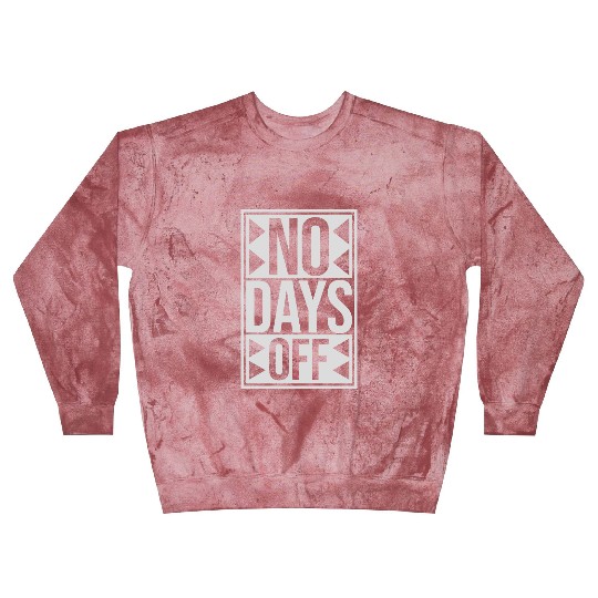 no days off quote Blast Sweatshirts