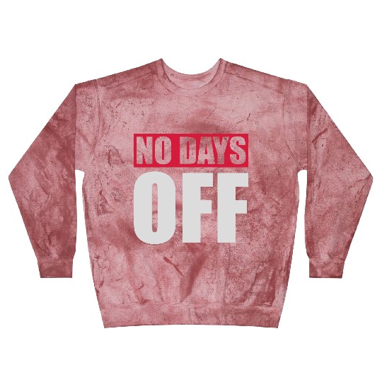 no days off quote Blast Sweatshirts