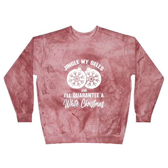 Jingle My Bells and I Guarantee A White Christmas Blast Sweatshirts