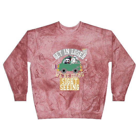 Get in loser we're going sightseeing Blast Sweatshirts