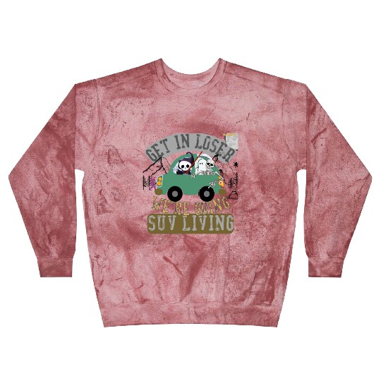 Get in loser we're going suv living Blast Sweatshirts