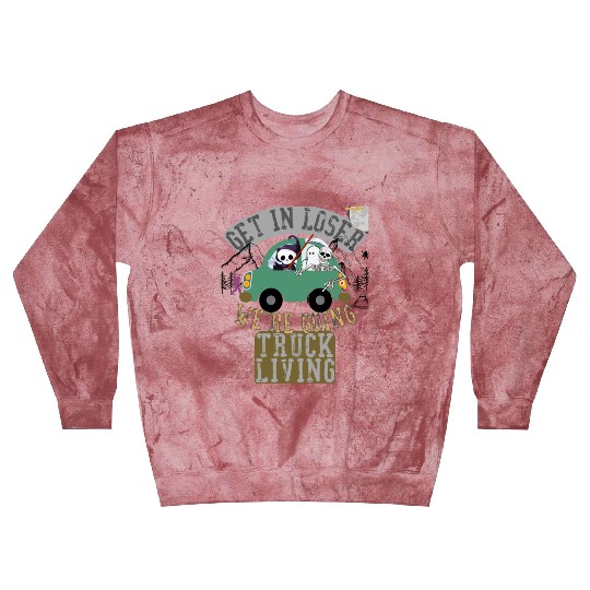 Get in loser we're going truck living Blast Sweatshirts