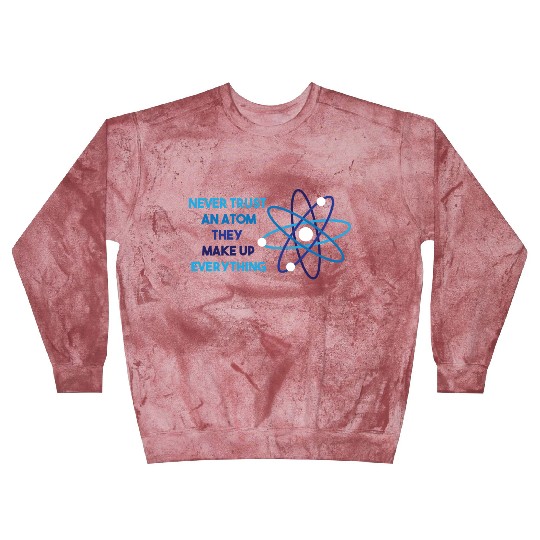 Chemistry Pun Science Teacher Never Trust An Atom Blast Sweatshirts