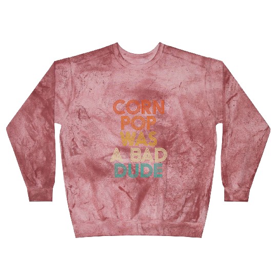 Corn Pop Was A Bad Dude Funny Meme Blast Sweatshirts