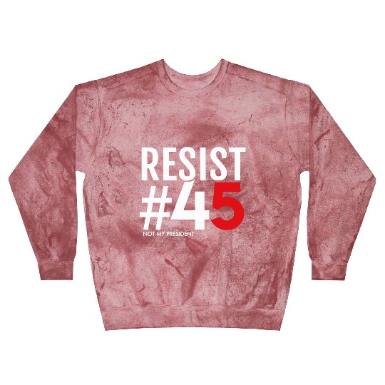 Resist 45 Not My President Blast Sweatshirts