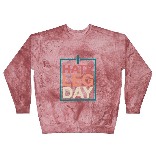 I Hate Leg Day 10 Blast Sweatshirts