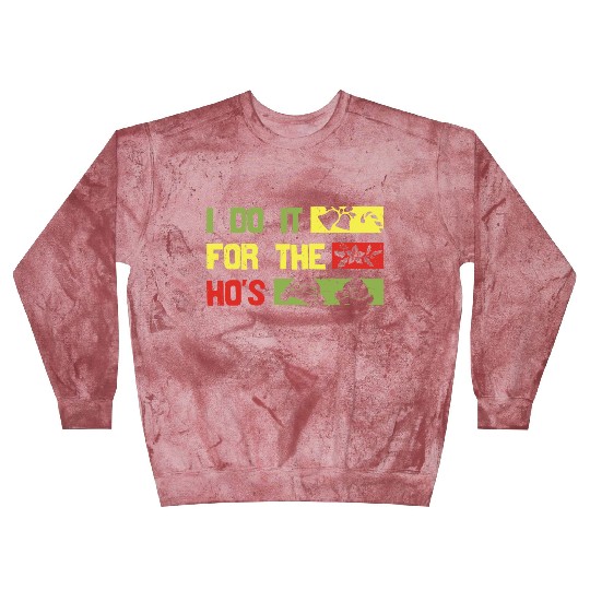 I Do It For The ho's christmas Blast Sweatshirts
