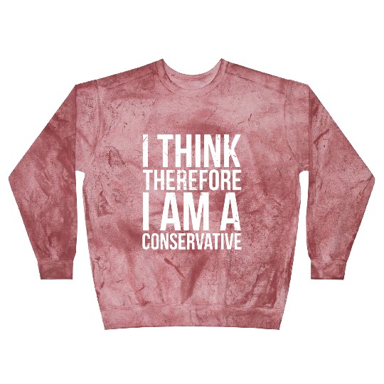I Think Therefore I Am Conservative Political Stat Blast Sweatshirts