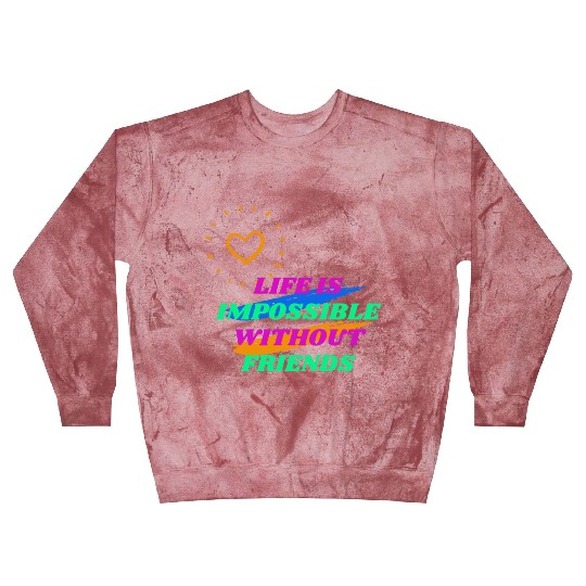Life is Impossible Without Friends Blast Sweatshirts