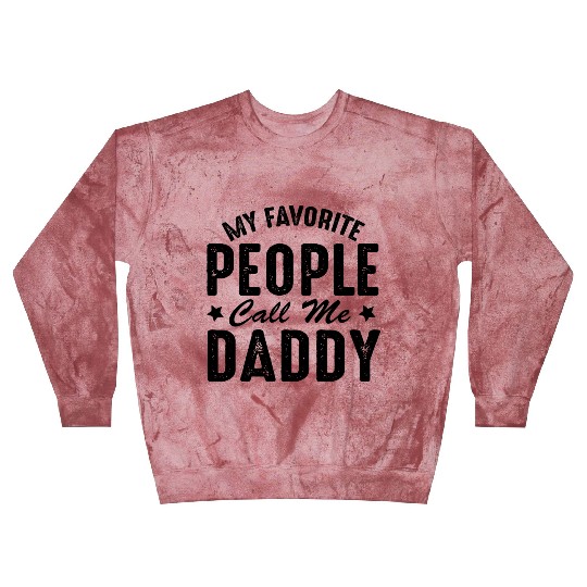 Fathers Day Funny My Favorite People Call Me Daddy Blast Sweatshirts