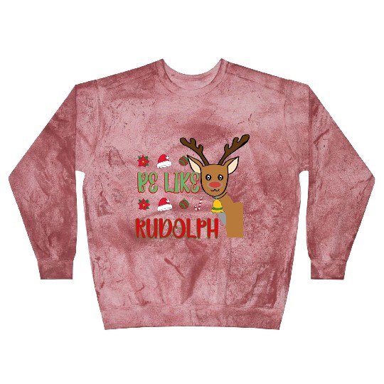 Be Like Rudolph Blast Sweatshirts