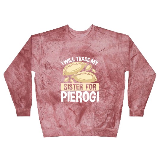 Pierogi Maker Trade my Sister for Polish Food Blast Sweatshirts