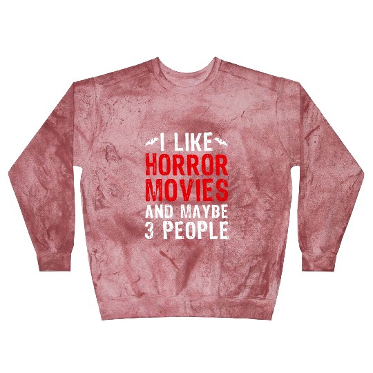 I Like Horror Movies And Maybe 3 People Funny Blast Sweatshirts