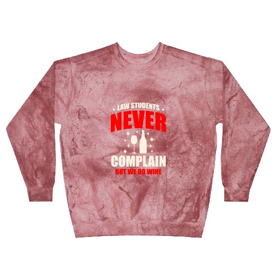 Law Students Never Complain But We Do Wine Drinker Blast Sweatshirts