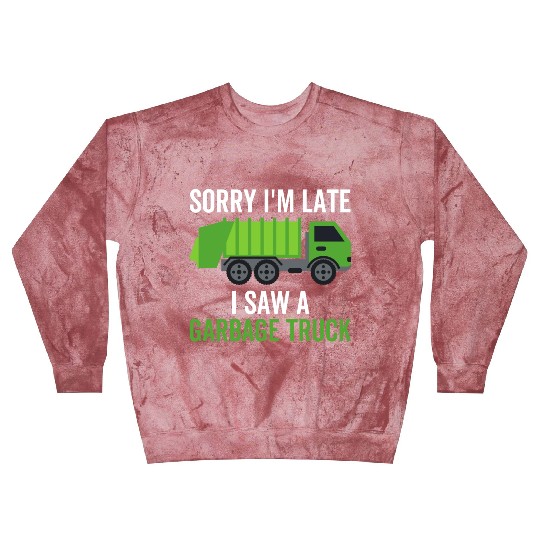 Sorry I'm Late I Saw a Garbage Truck Blast Sweatshirts