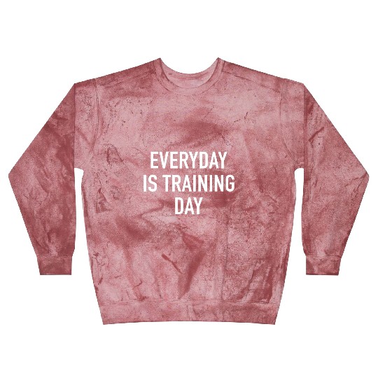 Everyday Is Training Day - Popular Gym Workout Quo Blast Sweatshirts