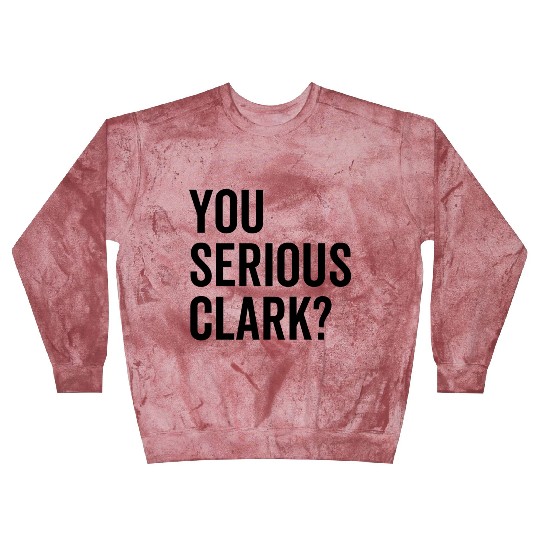 You Serious Clark? Blast Sweatshirts