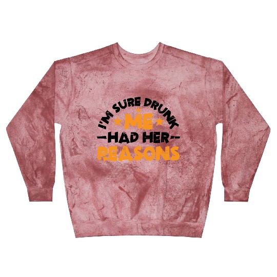 I'm Sure Drunk Me Had Her Reasons 14 Blast Sweatshirts
