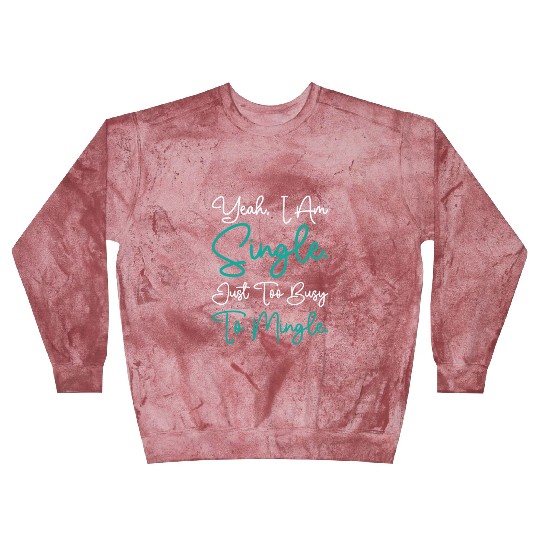 Busy Single Independent Mingle Relationship Blast Sweatshirts