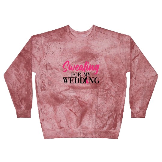 Sweating For My Wedding - Bride Bachelorette Party Blast Sweatshirts
