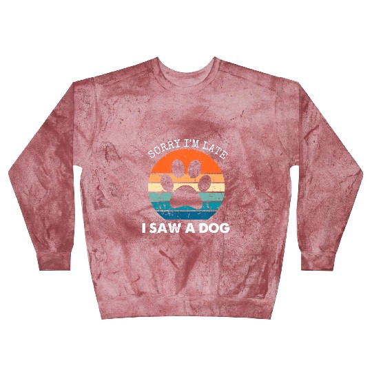 Retro Vintage Sorry I'm Late I Saw A Dog Dogs Love Blast Sweatshirts