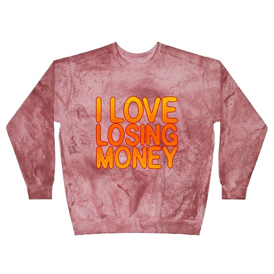 I Love Losing Money Blast Sweatshirts