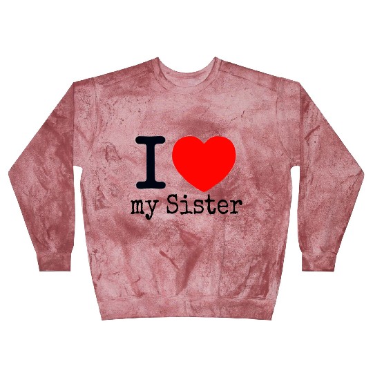 I love my Sister Blast Sweatshirts