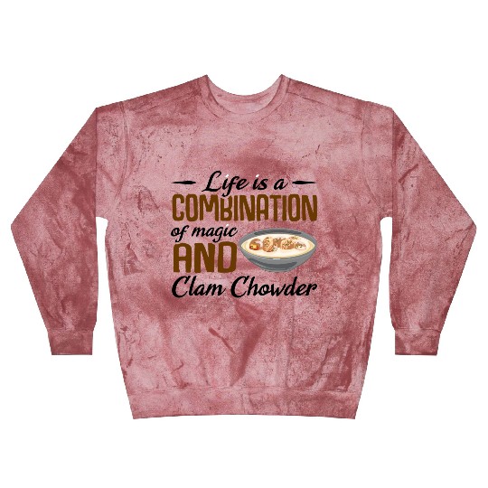 Life is a combination of magic and Clam Chowder Blast Sweatshirts