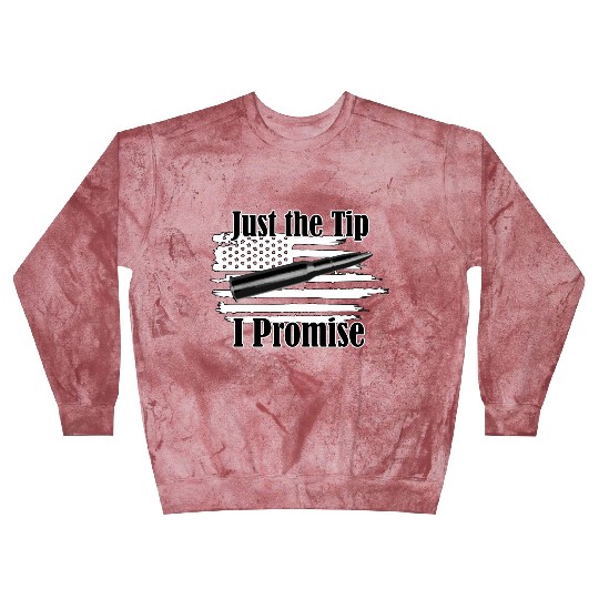 Just The Tip I Promise Bullet On Distressed Flag Blast Sweatshirts