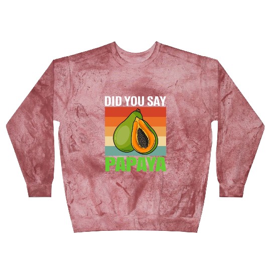 Did You Say Papaya Blast Sweatshirts