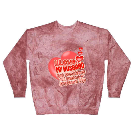 I Love My Husband But Sometimes I Wanna Square Up Blast Sweatshirts
