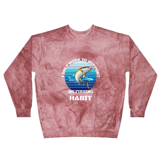 I Only Work To Support My Fishing Habit Blast Sweatshirts