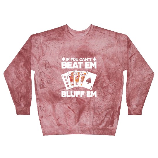 If You Can't Beat Em Bluff Em Funny Poker Gift Blast Sweatshirts