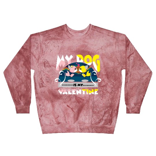 My dog is my Valentine Blast Sweatshirts