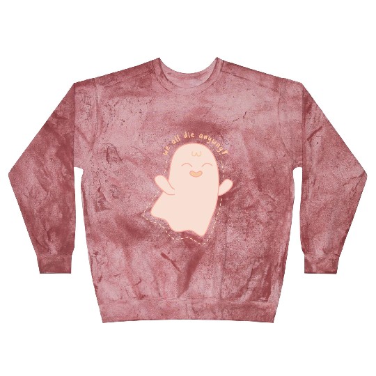 We All Die Anyway Ghost Blast Sweatshirts
