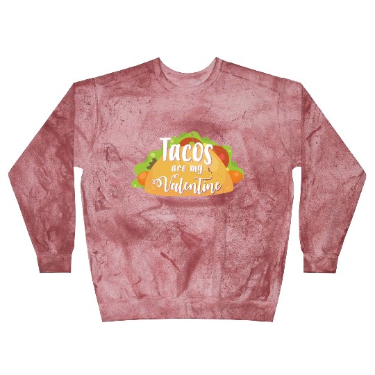 Tacos Are My Valentine Gift For Valentines Valenti Blast Sweatshirts