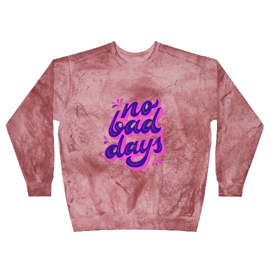 No Bad Days Blast Sweatshirts