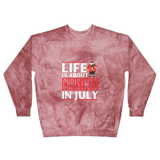 Life Is About Christmas In July Humor Santa Summer Blast Sweatshirts