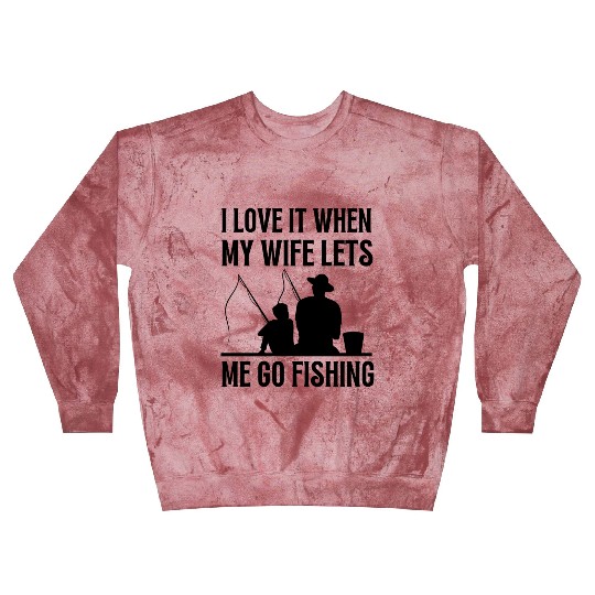 i love it when my wife lets me go fishing Blast Sweatshirts