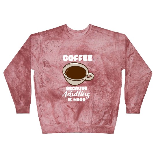 Coffee Because Adulting Is Hard Blast Sweatshirts