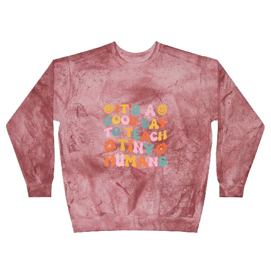 It's A Good Day To Teach Tiny Humans Funny Teacher Blast Sweatshirts
