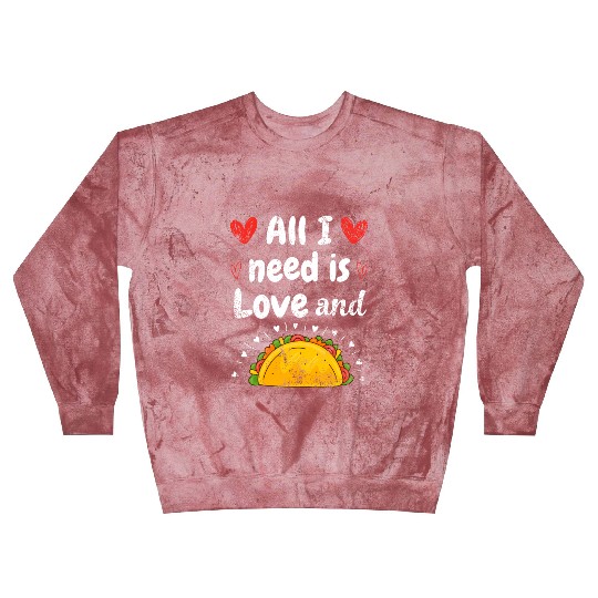 I Love Tacos Valentines Day All I Need is Taco Blast Sweatshirts