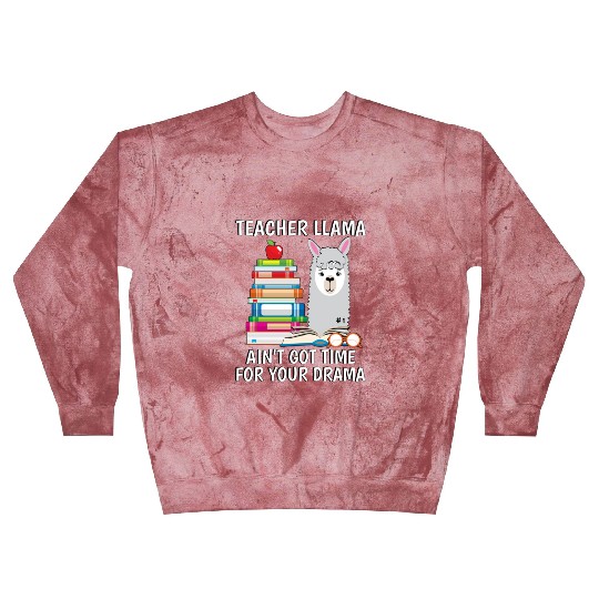 Teacher Llama Ain t Got Time For Your Drama Blast Sweatshirts