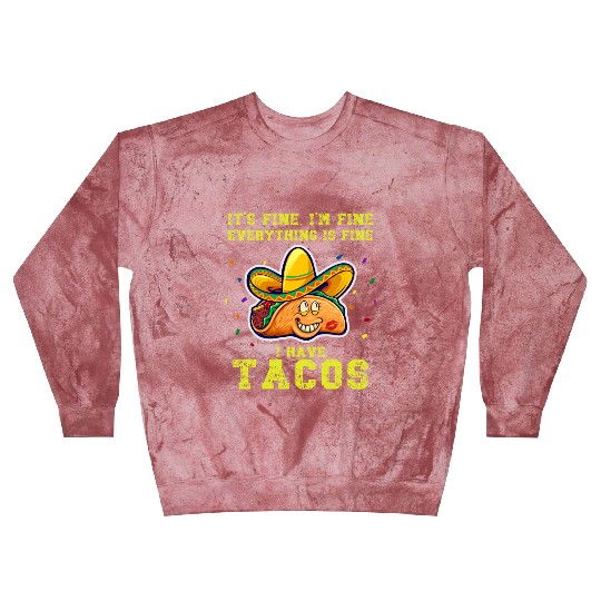 its fine im fine I have tacos Blast Sweatshirts