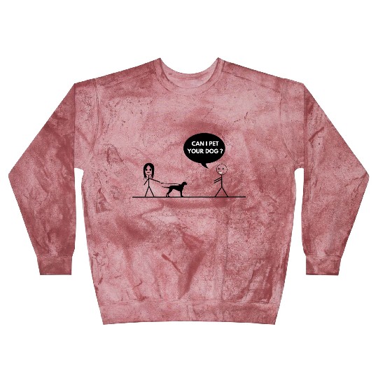 CAN I PET YOUR DOG Blast Sweatshirts
