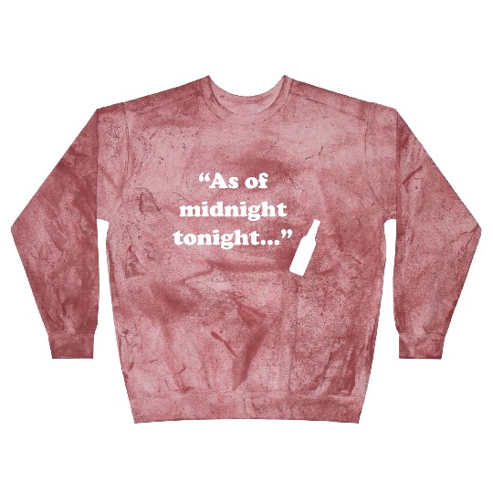 As Of Midnight Tonight Funny Blast Sweatshirts