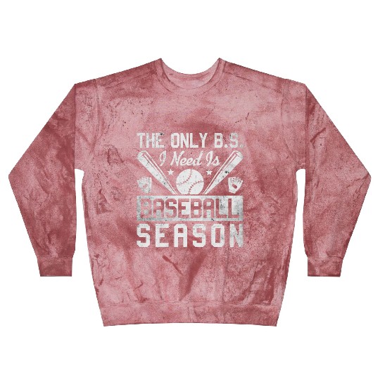 The Only BS I Need Is Baseball Season Game Day Blast Sweatshirts