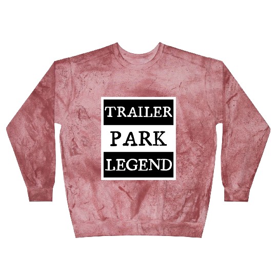 Trailer Park Legend funny redneck, white trash Blast Sweatshirts